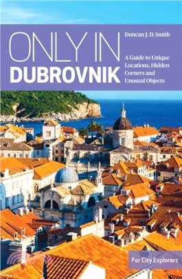 Only in Dubrovnik: A Guide to Unique Locations, Hidden Corners and Unusual Objects