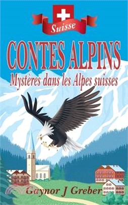 Contes Alpins: Mystères dans les Alpes suisses