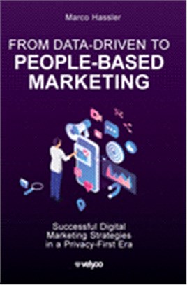 From Data-Driven to People-Based Marketing: Successful Digital Marketing Strategies in a Privacy-First Era