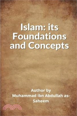 Islam: Its Foundations and Concepts: Its: Its Fundamentals and Principles