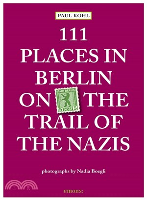 111 Places in Berlin - on the Trail of the Nazis