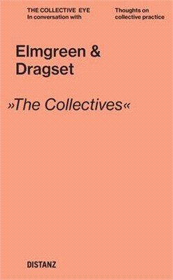 Elmgreen & Dragset: The Collective Eye: Thoughts on Collective Practice