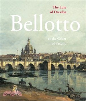 The Lure of Dresden ― Bellotto at the Court of Saxony