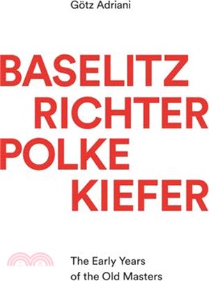 Baselitz, Richter, Polke, Kiefer ― The Early Years of the Old Masters