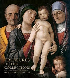 Treasures of the Collections：Gemaldegalerie Alte Meister U Skulpturensammlung Until 1800