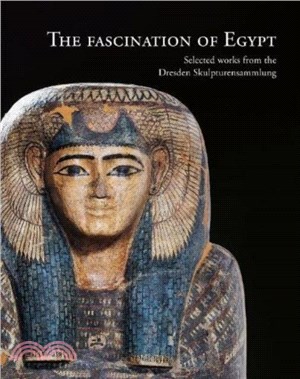 The Fascination of Egypt：Selected works from the Dresden Skulpturensammlung