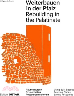 Weiterbauen in Der Pfalz / Rebuiding in the Palatinate: Substanz Erhalten - Ressourcen Schonen - Ortskerne Beleben / Using Built Spaces - Saving Resou