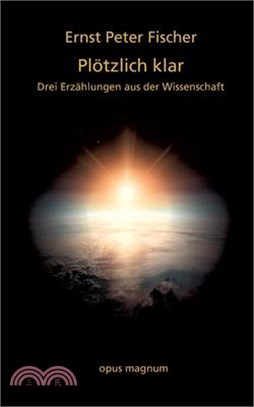 Plötzlich klar: Drei Erzählungen aus der Wissenschaft