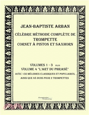 Celebre methode complete de trompette cornet a piston et saxhorn：Volumes 1 - 4