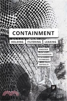 Containment: Technologies of Holding, Filtering, Leaking