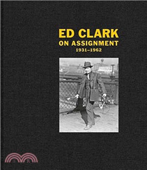 Ed Clark: On Assignment: 1931–1962