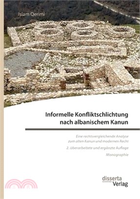 Informelle Konfliktschlichtung nach albanischem Kanun. Eine rechtsvergleichende Analyse zum alten Kanun und modernen Recht: 2. überarbeitete und ergän