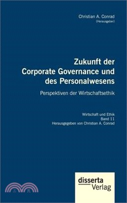 Zukunft der Corporate Governance und des Personalwesens. Perspektiven der Wirtschaftsethik: Reihe "Wirtschaft und Ethik", Band 11