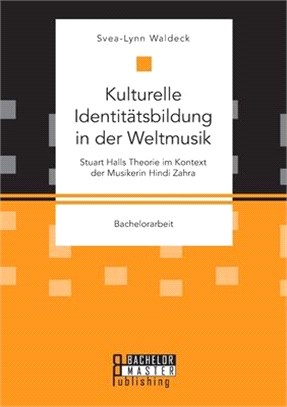 Kulturelle Identitätsbildung in der Weltmusik. Stuart Halls Theorie im Kontext der Musikerin Hindi Zahra