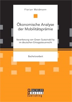 Ökonomische Analyse der Mobilitätsprämie. Verankerung von Green Sustainability im deutschen Ertragssteuerrecht