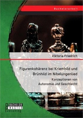 Figurenkohärenz bei Kriemhild und Brünhild im Nibelungenlied. Konzeptionen von Autonomie und Geschlecht