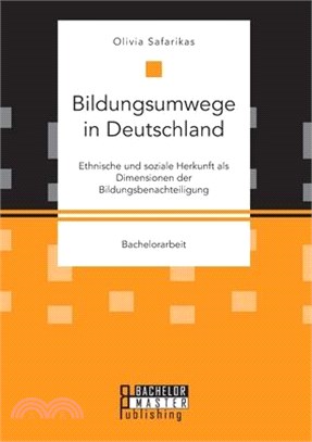 Bildungsumwege in Deutschland. Ethnische und soziale Herkunft als Dimensionen der Bildungsbenachteiligung