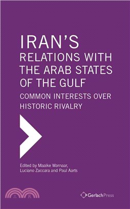 Iran's Relations wFulf Research Center Bookith the Arab States of the Gulf ─ Common Interests over Historic Rivalry