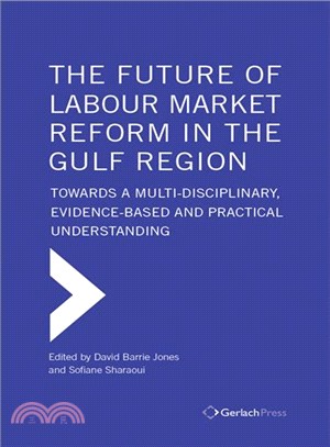 The Future of Labour Market Reform in the Gulf Region ─ Towards a Multi-Disciplinary, Evidence-Based and Practical Understanding