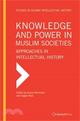 Knowledge and Power in Muslim Societies: Approaches in Intellectual History