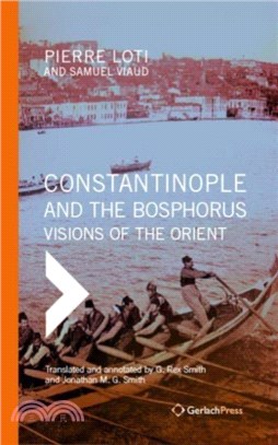 Constantinople and the Bosphorus：Visions of the Orient. Translated from the French and Annotated by G. Rex Smith and Jonathan M. G. Smith