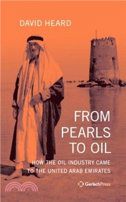 From Pearls to Oil：How the Oil Industry Came to the United Arab Emirates. With a New Foreword by the Author