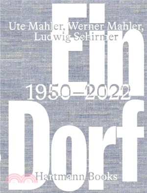 Ute Mahler, Werner Mahler, Ludwig Shirmer：Ein Dorf 1950-2022