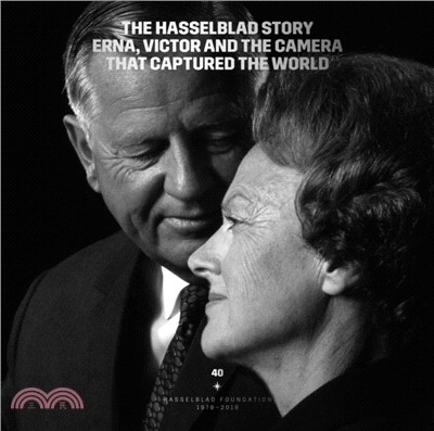 The Hasselblad Story：Erna, Victor and the Camera that Captured the World. Hasselblad Foundation 1979 - 2019