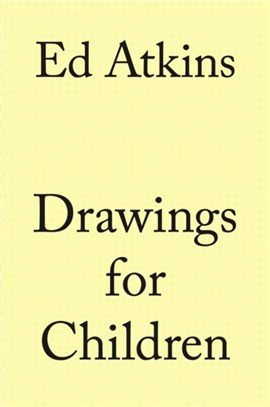 Ed Atkins. Drawings for Children