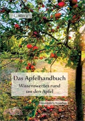 Das Apfelhandbuch. Wissenswertes rund um den Apfel: Unveränderte Neuausgabe