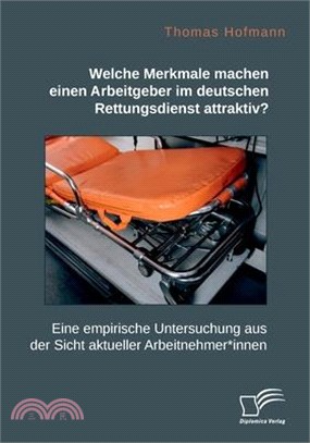 Welche Merkmale machen einen Arbeitgeber im deutschen Rettungsdienst attraktiv? Eine empirische Untersuchung aus der Sicht aktueller Arbeitnehmer*inne