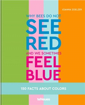 Why bees do not see red and we sometimes feel blue: 150 Facts about Color