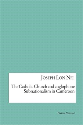 The Catholic Church and anglophone Subnationalism in Cameroon
