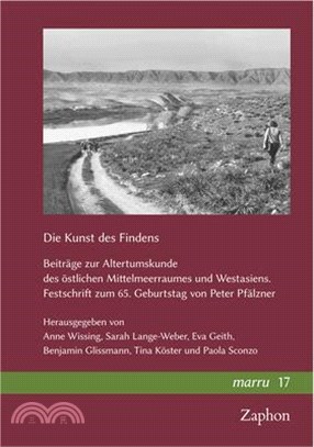 Die Kunst Des Findens: Beitrage Zur Altertumskunde Des Ostlichen Mittelmeerraumes Und Westasiens. Festschrift Zum 65. Geburtstag Von Peter Pfalzner
