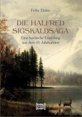 Die Halfred Sigskaldsaga.: Eine nordische Erzählung aus dem 10. Jahrhundert.