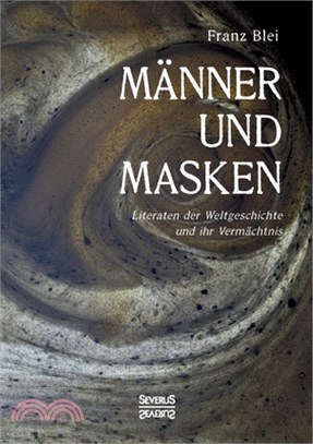 Männer und Masken: Literaten der Weltgeschichte und ihr Vermächtnis