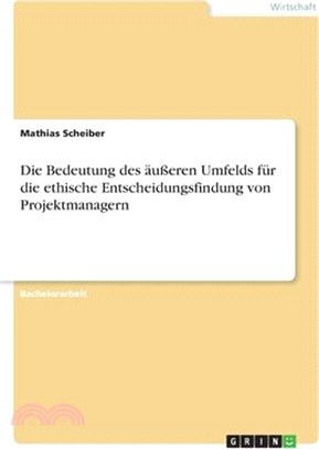 Die Bedeutung des äußeren Umfelds für die ethische Entscheidungsfindung von Projektmanagern