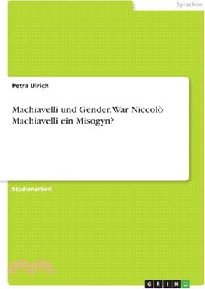 Machiavelli und Gender. War Niccolò Machiavelli ein Misogyn?