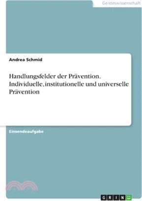Handlungsfelder der Prävention. Individuelle, institutionelle und universelle Prävention