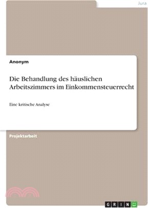 Die Behandlung des häuslichen Arbeitszimmers im Einkommensteuerrecht: Eine kritische Analyse