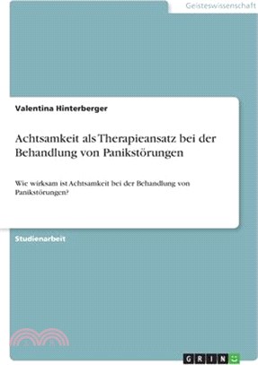 Achtsamkeit als Therapieansatz bei der Behandlung von Panikstörungen: Wie wirksam ist Achtsamkeit bei der Behandlung von Panikstörungen?