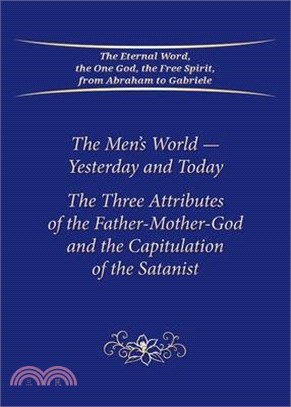 The Men's World-Yesterday and Today: The Three Attributes of the Father-Mother-God and the Capitulation of the Satanist