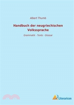 Handbuch der neugriechischen Volkssprache: Grammatik - Texte - Glossar