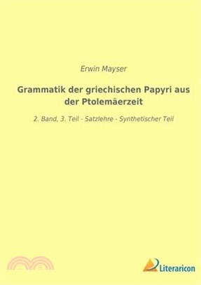 Grammatik der griechischen Papyri aus der Ptolemäerzeit: 2. Band, 3. Teil - Satzlehre - Synthetischer Teil
