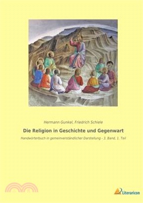 Die Religion in Geschichte und Gegenwart: Handwörterbuch in gemeinverständlicher Darstellung - 3. Band, 1. Teil