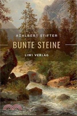 Adalbert Stifter: Bunte Steine. Erzählungen. Vollständige Neuausgabe: Enthält die Erzählungen Granit Kalkstein Turmalin Bergkristall Kat