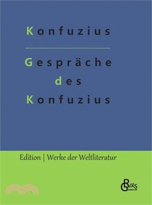 Gespräche des Konfuzius: Die Analekten des Konfuzius