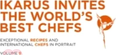 Ikarus Invites the World's Best Chefs：Exceptional Recipes and International Chefs in Portrait: Volume 9