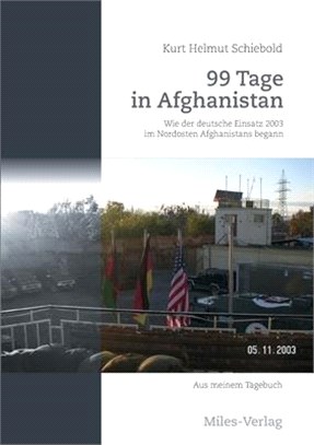 99 Tage in Afghanistan: Wie der deutsche Einsatz 2003 im Nordosten Afghanistans begann. Aus meinem Tagebuch