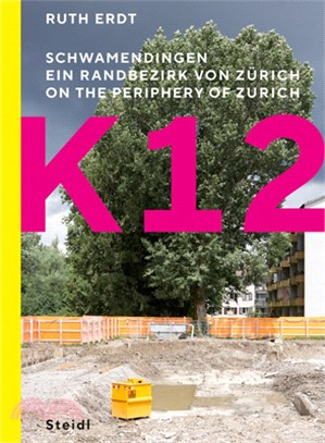 Ruth Erdt: K12: On the Periphery of Zurich